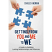 Getting From You and Me to WE: A Guide to Building Lasting Relationships and Alliances