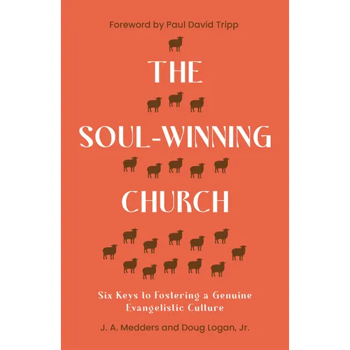 The Soul-Winning Church: Six Keys to Fostering a Genuine Evangelistic Culture