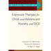 Exposure Therapy for Child and Adolescent Anxiety and Ocd