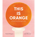 This Is Orange: A Field Trip Through Color