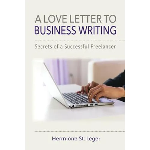 A Love Letter to Business Writing: Secrets of a Successful Freelancer