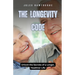 The Longevity Code: Unlock the Secrets of a Longer, Healthier Life
