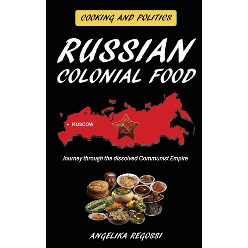 Russian Colonial Food: Journey through the dissolved Communist Empire