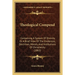 Theological Compend: Containing A System Of Divinity Or A Brief View Of The Evidences, Doctrines, Morals, And Institutions Of Christianity (1862)
