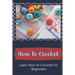 How To Crochet: Learn How To Crochet For Beginners