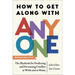 How to Get Along with Anyone: The Playbook for Predicting and Preventing Conflict at Work and at Home