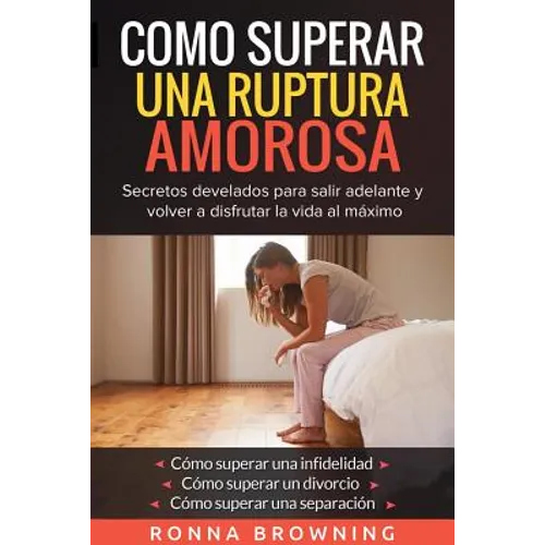 Como Superar Una Ruptura Amorosa. Secretos develados para salir adelante y volver a disfrutar la vida al máximo.: Como superar una infidelidad Como su