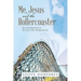 Me, Jesus and the Rollercoaster: My Astounding Stories of How Jesus Christ Changed My Life.