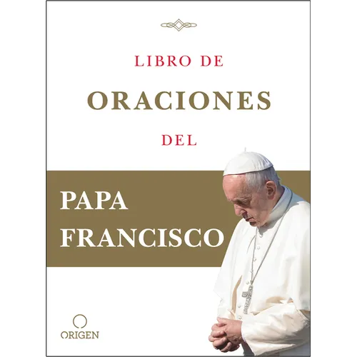 Libro de Oraciones del Papa Francisco / Prayer. Breathing Life, Daily