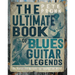 The Ultimate Book of Blues Guitar Legends: The Players and Guitars That Shaped the Music
