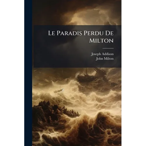 Le Paradis Perdu De Milton: Poëme Héroïque Traduit De L'anglois