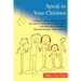 Speak to Your Children: A Handy Catholic Parenting Guide for Concise, Faith-Filled Conversations with Kids about Discipline, Decision-Making,