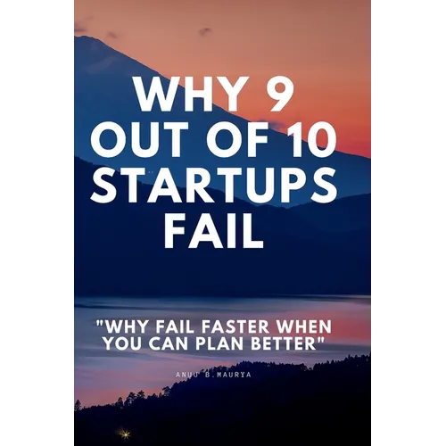 Why 9 Out Of 10 Startups Fail: Why fail faster when you can plan better!
