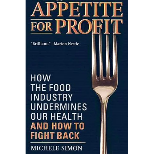 Appetite for Profit: How the Food Industry Undermines Our Health and How to Fight Back