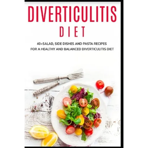 Diverticulitis Diet: 40+Salad, Side dishes and pasta recipes for a healthy and balanced Diverticulitis diet