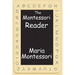 The Montessori Reader: The Montessori Method, Dr. Montessori's Own Handbook, the Absorbent Mind