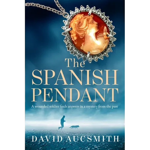 The Spanish Pendant: A wounded soldier finds answers in a mystery from the past