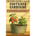 The Ultimate Beginner's Guide to Container Gardening: Small Space Gardening Made Easy-Grow Your Own Vegetables, Herbs, and Flowers Even If You Have No
