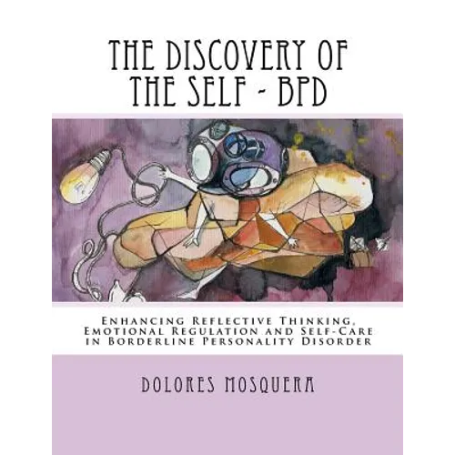 The Discovery of the Self: Enhancing Reflective Thinking, Emotional Regulation, and Self-Care in Borderline Personality Disorder A Structured Pro