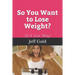 So You Want to Lose Weight?: Do It Your Way!