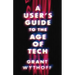 A User's Guide to the Age of Tech