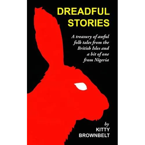 Dreadful Stories: A Treasury of Awful Folk Tales from the British Isles and a Bit of One from Nigeria