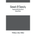 Elements Of Chemistry; Theoretical And Practical (Part I) Chemical Physics