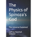 The Physics of Spinoza's God: The Universe Explained