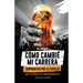¡Al Carajo! Cómo Cambié Mi Carrera Corporativa Por La Cerveza: Una Historia de Emprendimiento