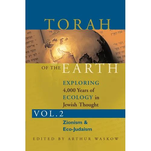 Torah of the Earth Vol 2: Exploring 4,000 Years of Ecology in Jewish Thought: Zionism & Eco-Judaism
