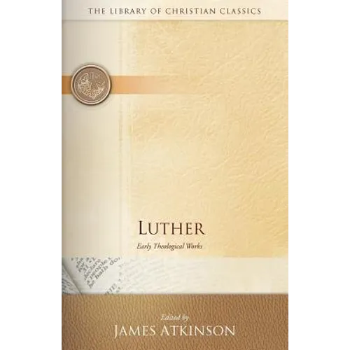 Luther: Early Theological Works