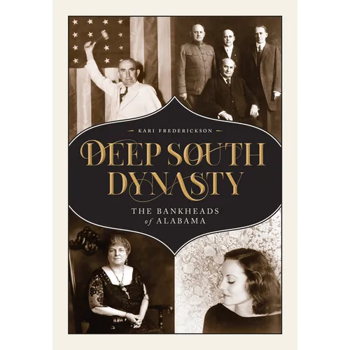 Deep South Dynasty: The Bankheads of Alabama