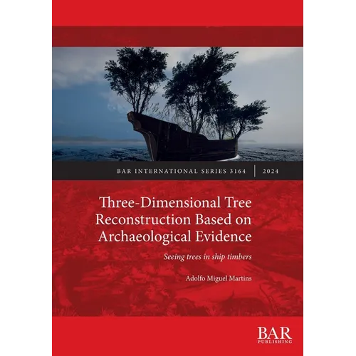 Three-Dimensional Tree Reconstruction Based on Archaeological Evidence: Seeing trees in ship timbers