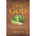 True God: Restoring Your Relationship With Our Creator and Savior