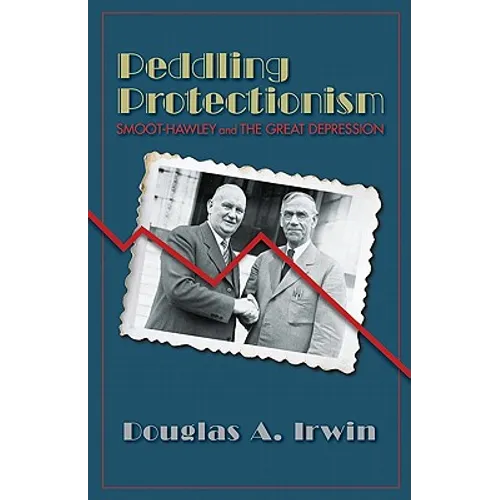 Peddling Protectionism: Smoot-Hawley and the Great Depression