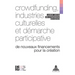 Crowdfunding, industries culturelles et démarche participative: De nouveaux financements pour la création