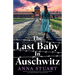 The Last Baby in Auschwitz: Inspired by unforgettable true stories, an absolutely gripping and emotional World War 2 historical novel