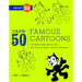 Draw 50 Famous Cartoons: The Step-By-Step Way to Draw Your Favorite Classic Cartoon Characters