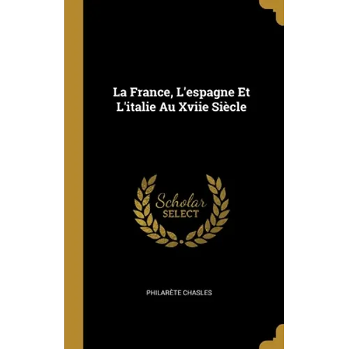 La France, L'espagne Et L'italie Au Xviie Siècle