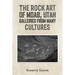 The Rock Art of Moab, Utah