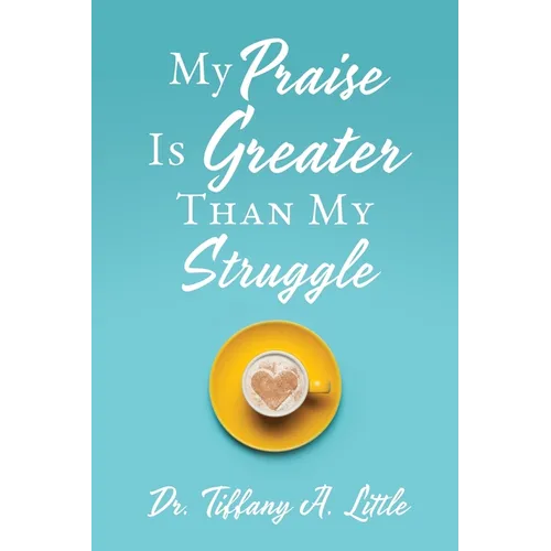 My Praise Is Greater Than My Struggle