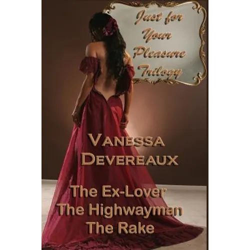 Just For Your Pleasure Trilogy: The Ex Lover, The Highwayman, The Rake