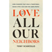Love All Our Neighbors: How Churches That Hold a Traditional Sexual Ethic Can Care for LGBTQ People