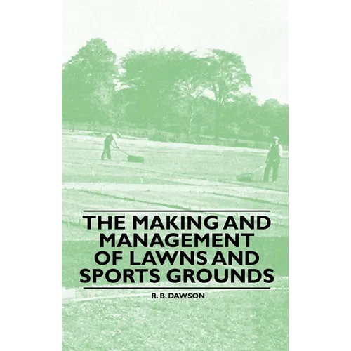 The Making and Management of Lawns and Sports Grounds