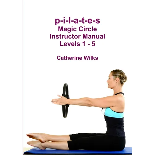 p-i-l-a-t-e-s Magic Circle Instructor Manual Levels 1 - 5