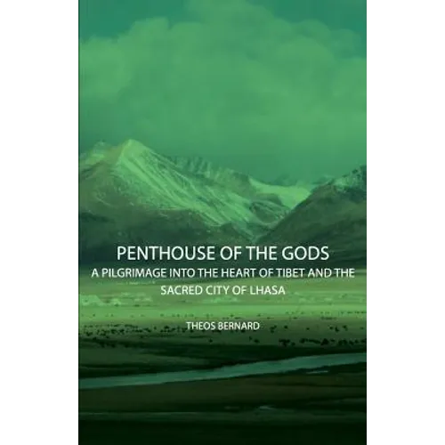 Penthouse of the Gods - A Pilgrimage into the Heart of Tibet and the Sacred City of Lhasa