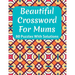 Beautiful Crossword Book For Mums: Awesome Easy To Difficult Level Crossword Game Book For Mums and Senior Women With Containing 80 Puzzles And Soluti
