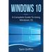 Windows 10: A Complete Guide to Using Windows 10
