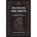 Pluto in Aquarius: Revolutionary Pathways to Health, Healing, and Human Evolution