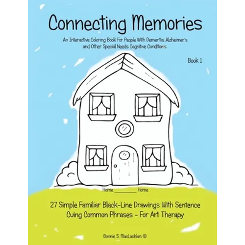 Connecting Memories - Book 1: A Coloring Book For Adults With Dementia - Alzheimer's